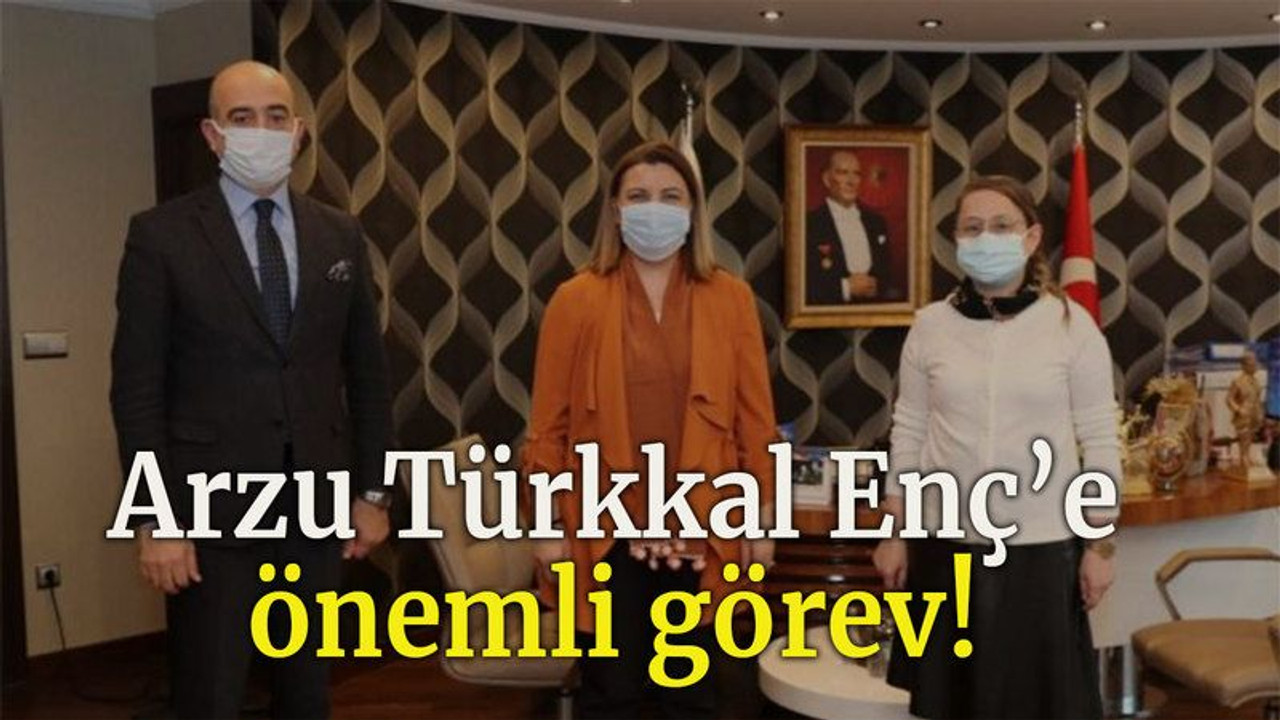 Arzu Türkkal Enç’e önemli görev